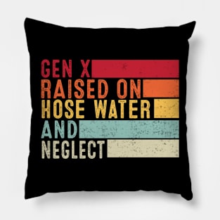 Gen X Raised On Hose Water And Neglect Funny Retro Pillow