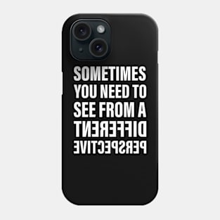 Sometimes You Need To See From a Different Perspective | Inspirational Words | Flipped Text | White Phone Case