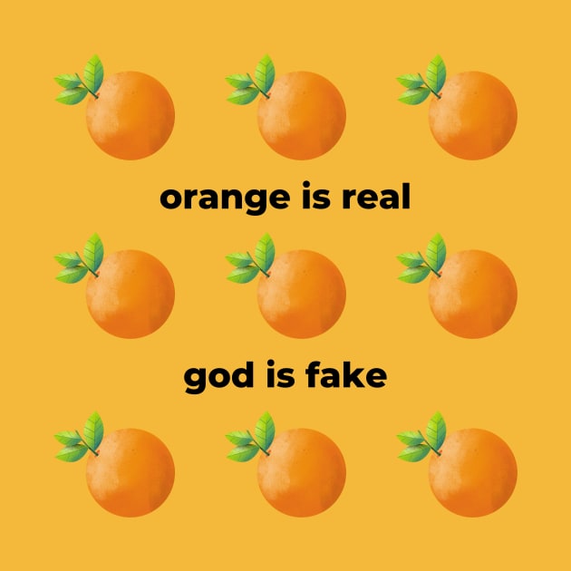 Orange Is Real God Is Fake by Solomos Design