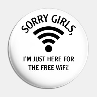 Sorry Girls, I’m Just Here For The Free WiFi! (Black) Pin