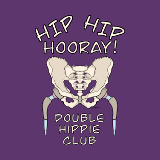 Hip Replacement Surgery HIP HIP HOORAY DOUBLE HIPPIE CLUB T-Shirt