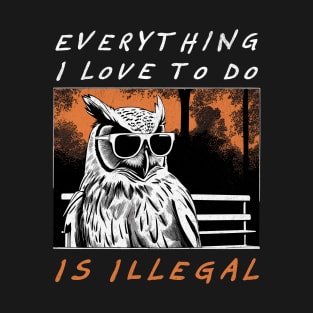 Everything I Love to Do Is Illegal - Retro Owl T-Shirt