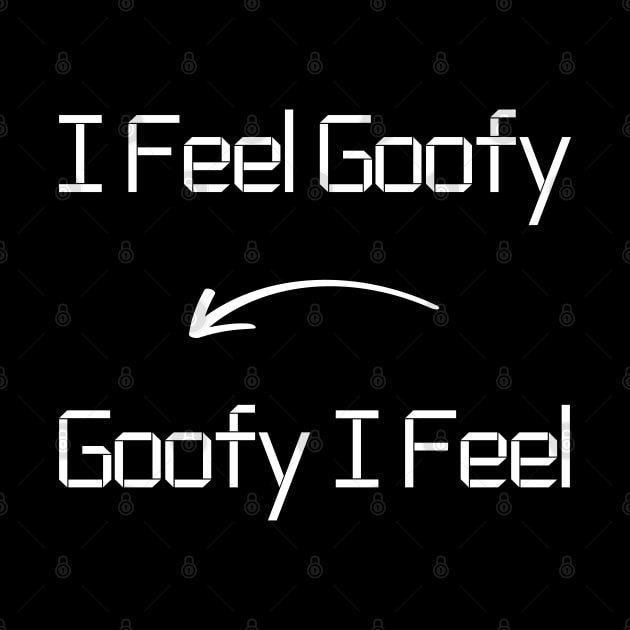 I feel Goofy T-Shirt mug apparel hoodie tote gift sticker pillow art pin by Myr I Am