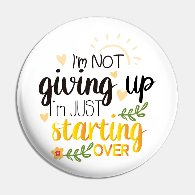 I'm Not Giving Up I'm Just Starting Over Pin by MoodPalace