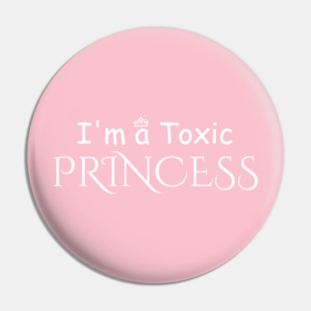 im a Toxic Princess Pin by A1designs