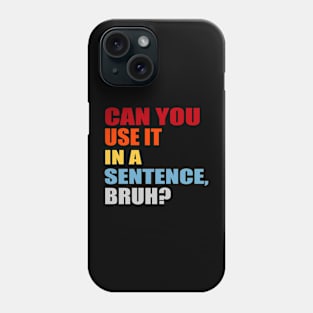 can you use it in a sentence bruh? Phone Case