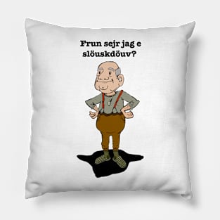 Frun sejr jag e slöuskdöuv? Frun säger jag har selektiv hörsel? Pillow