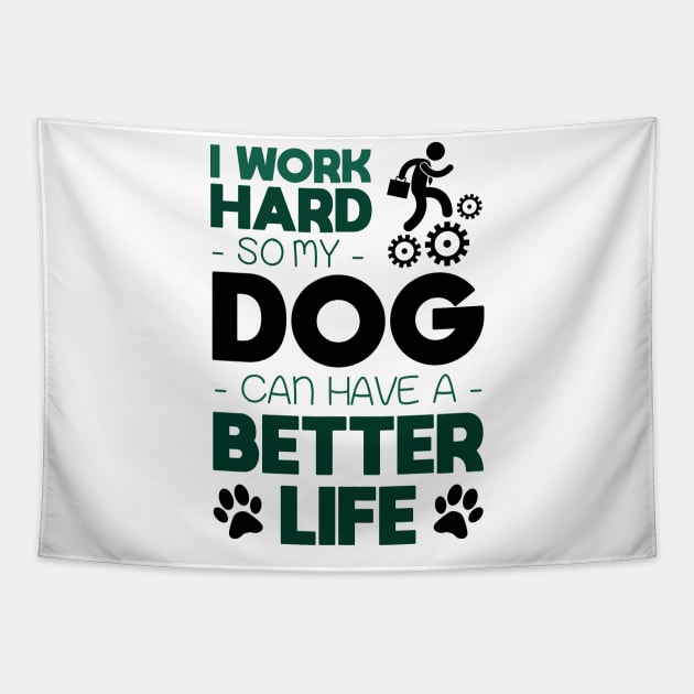 I work hard so my dog can have a better life Tapestry by NotoriousMedia