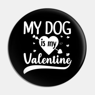 My Dog Is My Valentine Gift for dog lover Pin