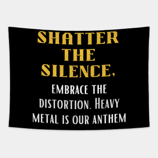 SHATTER THE SILENCE, Embrace the distortion, Heavy Metal is our Anthem Tapestry
