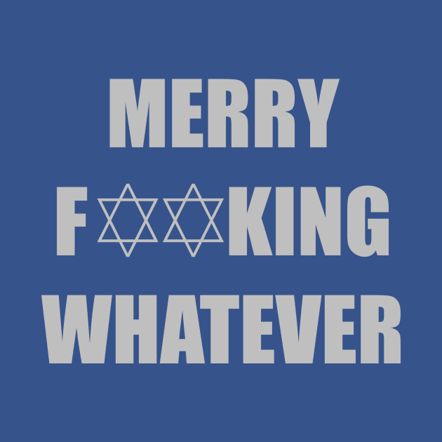 Merry F**king Whatever (Gray) by J-man the t-shirt maker