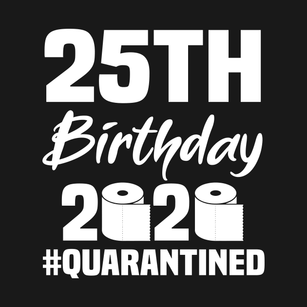 25th Birthday 2020 Quarantined by quaranteen