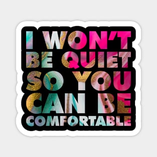 I Won't Be Quiet So You Can be Comfortable Rainbow Marble Magnet