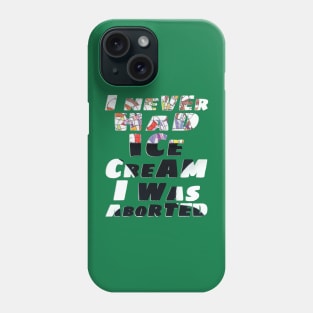 I never had ice cream I was aborted Phone Case