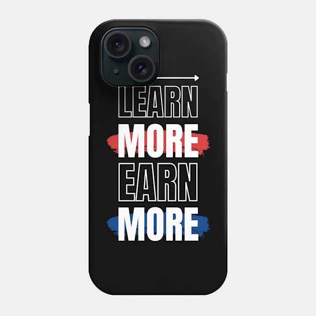 LEARN MORE EARN MORE Phone Case by irvtolles