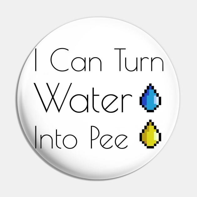 I Can Turn Water Into Pee Pin by felixbunny