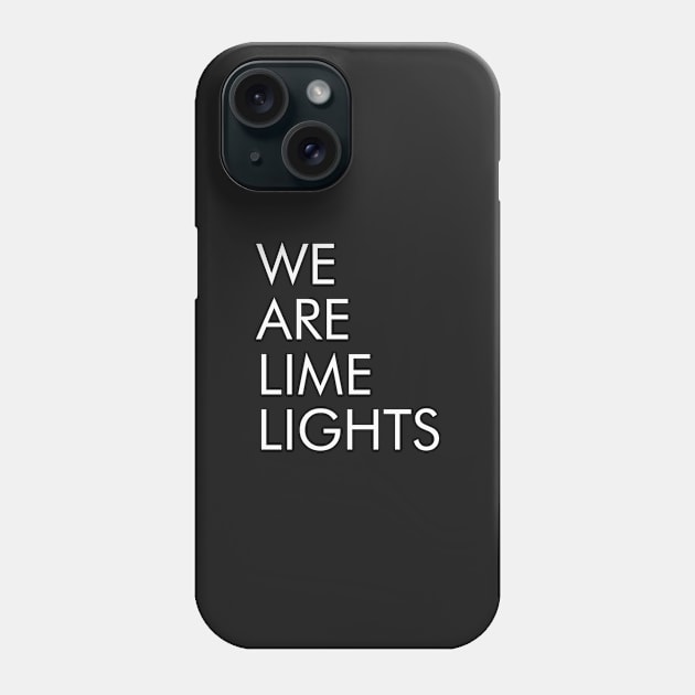 WE ARE LIME LIGHTS Phone Case by brokepatel