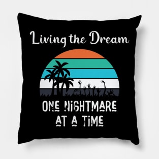 Living The Dream - One Nightmare At A Time Pillow