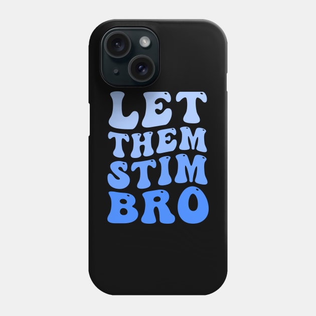 Let Them Stim Bro Funny Autism Awareness Day Month Meme, Autistic Boys Girls Kids Phone Case by weirdboy