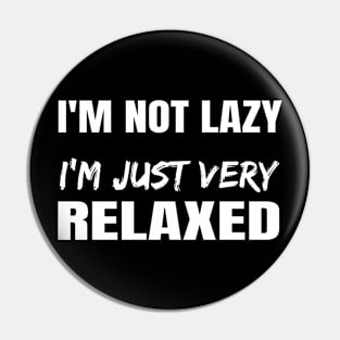 I'm not lazy, just very relaxed Pin