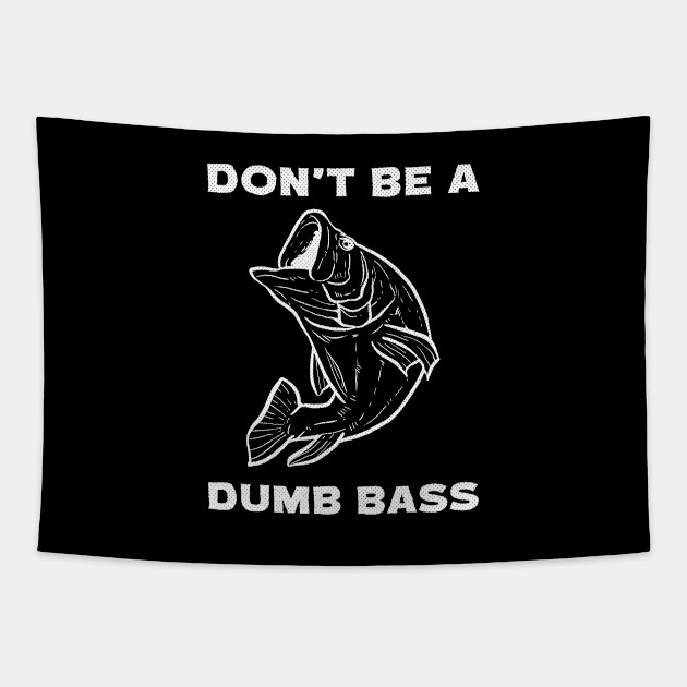 Dont Be A Dumb Bass Flyfishing Fly Fishing Angling Tapestry by amango