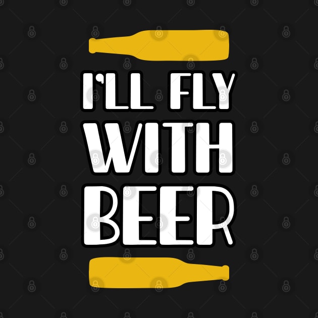 I will fly with beer by MZeeDesigns