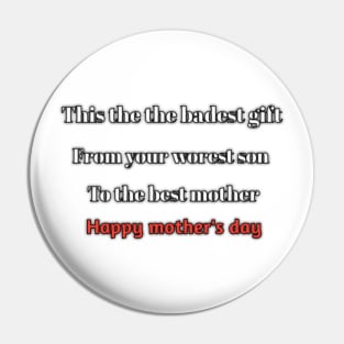 This is the badest gift, from the worest son, to the best mother, happy mothers day Pin