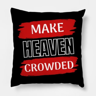 Make Heaven Crowded | Christian Pillow