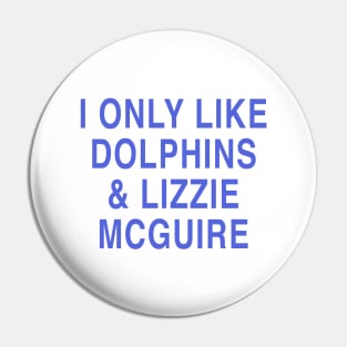 I ONLY LIKE DOLPHINS & LIZZIE MCGUIRE Pin