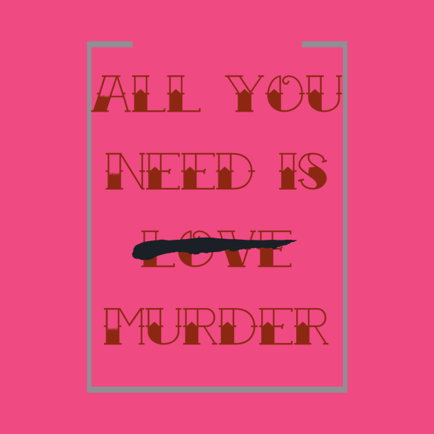 Disover All you need is murder - Murder - T-Shirt