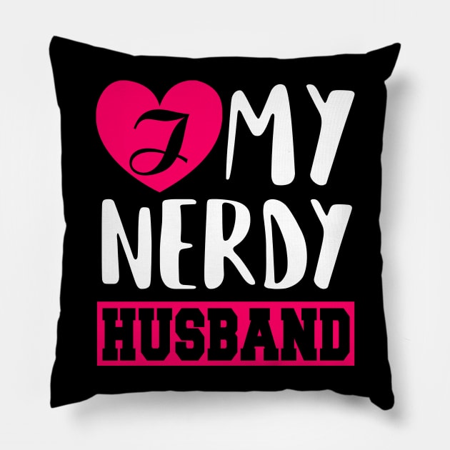 I love my Nerdy Husband Pillow by KsuAnn