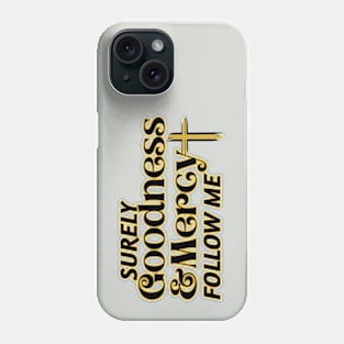 Surely Goodness and Mercy Follow Me Phone Case