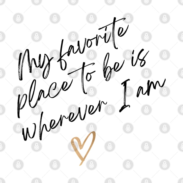 My Favorite Place to Be is Wherever I am by Lacrosse & Motivational T-Shirts 