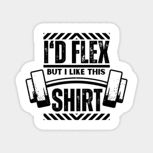 I Would Flex But I Like This Shirt - Gym Funny Bodybuilding Saying Gift for Boyfriend Magnet