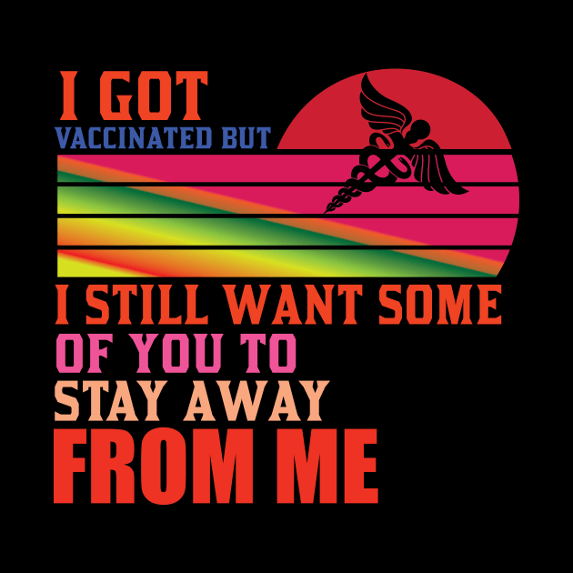 I Got Vaccinated But Still Want You To Stay Away From Me by Lasso Print