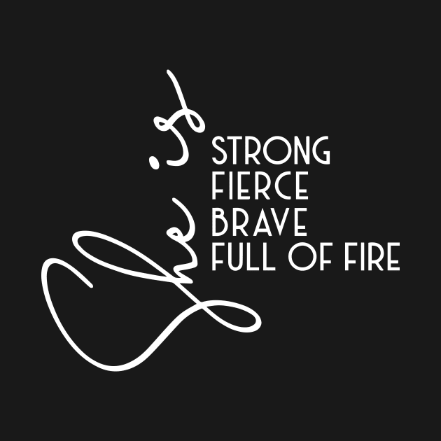 Womens She is Strong Brave Full of Fire Fierce graphic empowerment by ArchmalDesign