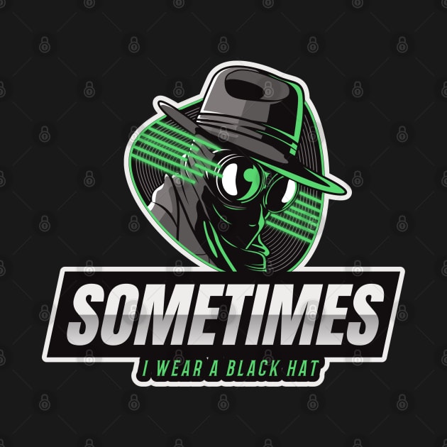 Cyber Security - Hacker - Sometimes I wear a Black Hat V2 by Cyber Club Tees