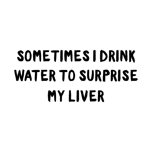 Drink water surprise my liver by Blister