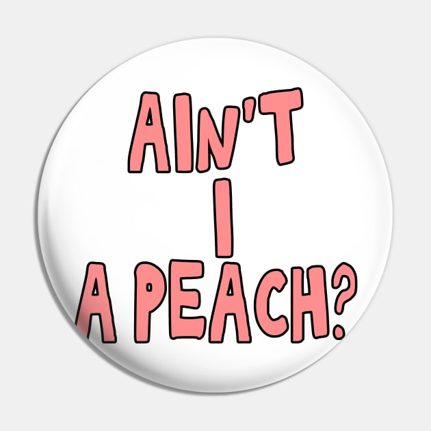 Ain't I a peach girl empowering quote Pin by Captain-Jackson