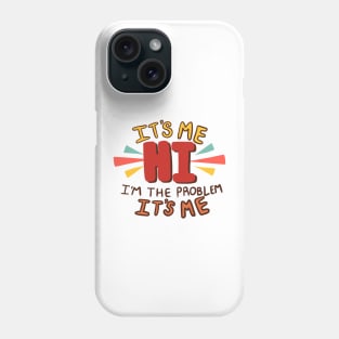 It's Me... Hi... I'm the Problem Phone Case