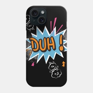 Duh ! Phone Case