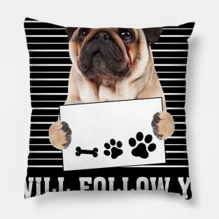 Personal Stalker I_ll Follow You Wherever You Go Pug Pillow