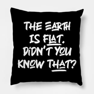 The Earth is Flat. Didn’t you know That? v3 Pillow
