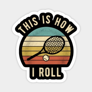 Tennis - This Is How I Roll Funny Tennis Lover Gift Magnet