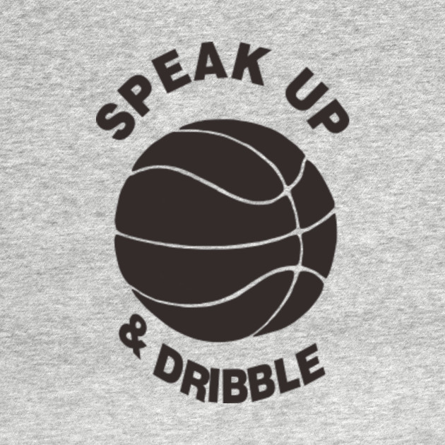 Love Basketball Team For Gift Speak Up Dribble Baller