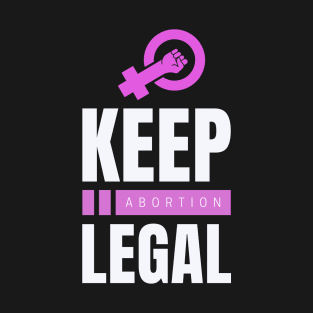 Keep Abortion Legal | Pro Choice Reproductive Healthcare Design T-Shirt