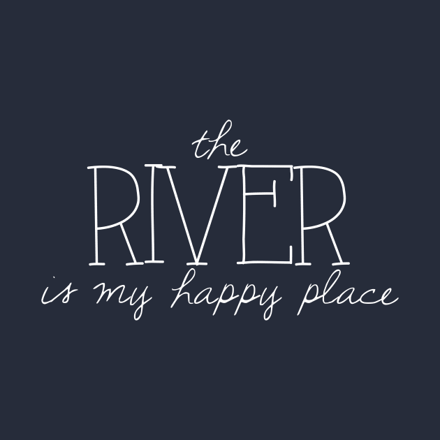 The River is My Happy Place by winsteadwandering