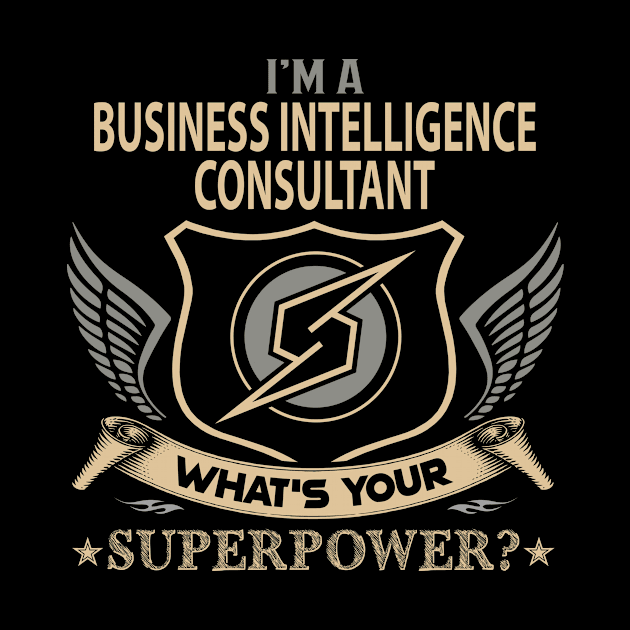 Business Intelligence Consultant T Shirt - Superpower Gift Item Tee by Cosimiaart