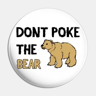 Don't Poke The Bear - Funny Quote Pin