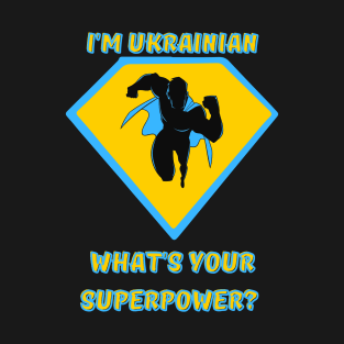 what's your superpower? i'm ukrainian T-Shirt